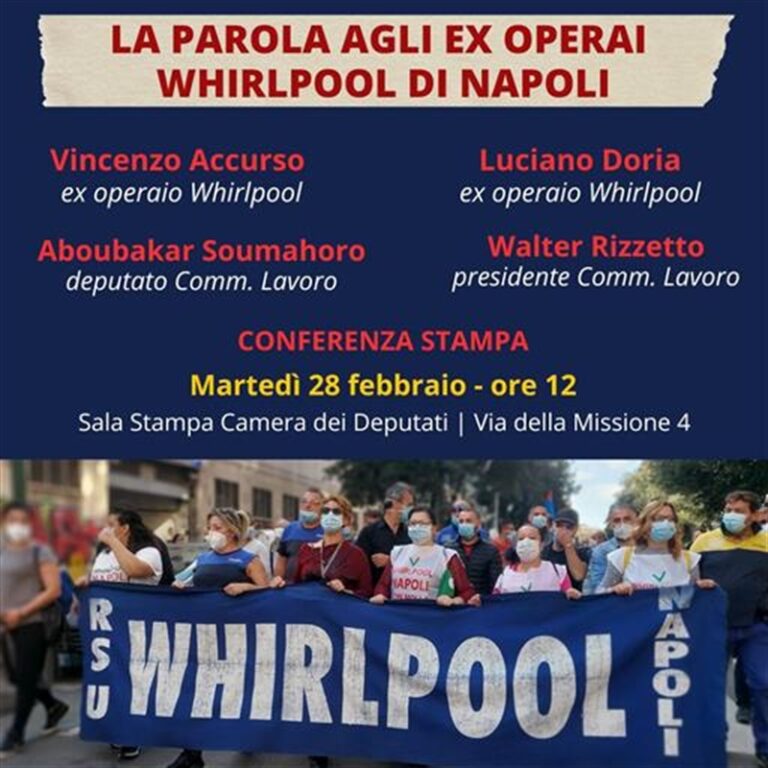 Gl ex operai della Whirlpool di Napoli approdano alla Camera dei Deputati parleranno della loro storia di resistenza